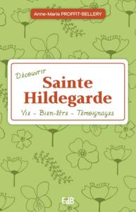 Découvrir sainte Hildegarde Anne Marie Proffit Edition Edb